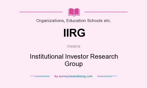 What does IIRG mean? It stands for Institutional Investor Research Group