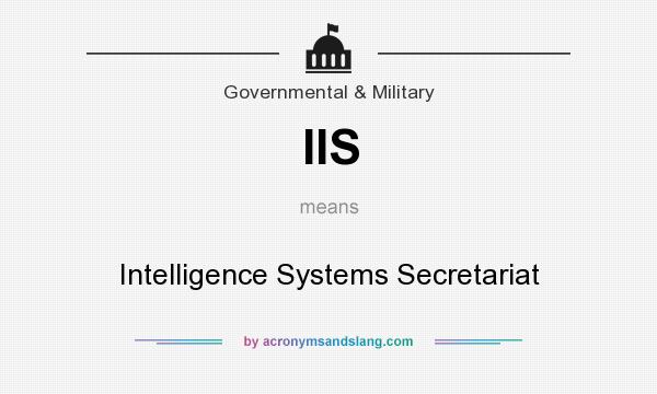 What does IIS mean? It stands for Intelligence Systems Secretariat