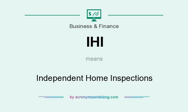 What does IHI mean? It stands for Independent Home Inspections