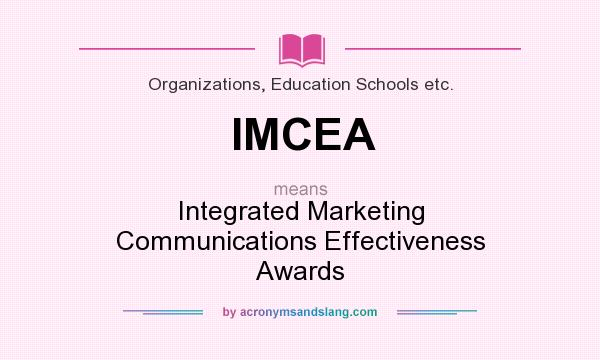 What does IMCEA mean? It stands for Integrated Marketing Communications Effectiveness Awards