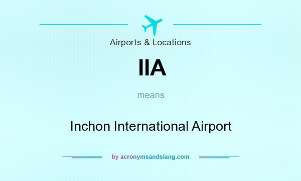 What does IIA mean? It stands for Inchon International Airport