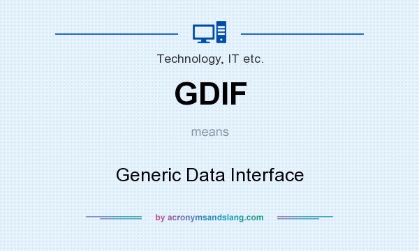 What does GDIF mean? It stands for Generic Data Interface