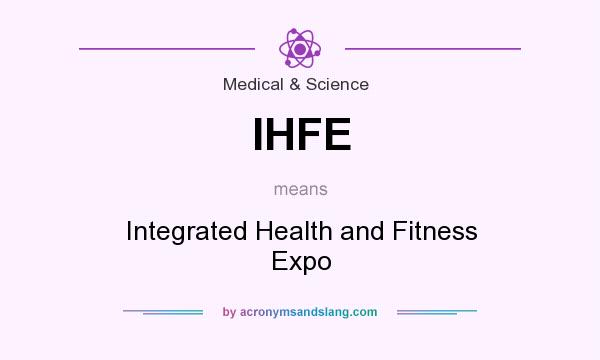 What does IHFE mean? It stands for Integrated Health and Fitness Expo