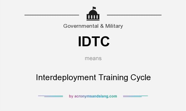 What does IDTC mean? It stands for Interdeployment Training Cycle