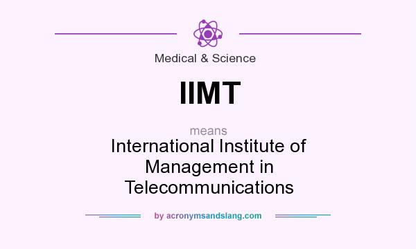 What does IIMT mean? It stands for International Institute of Management in Telecommunications