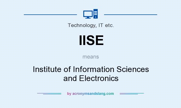 What does IISE mean? It stands for Institute of Information Sciences and Electronics