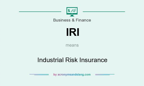 What does IRI mean? It stands for Industrial Risk Insurance