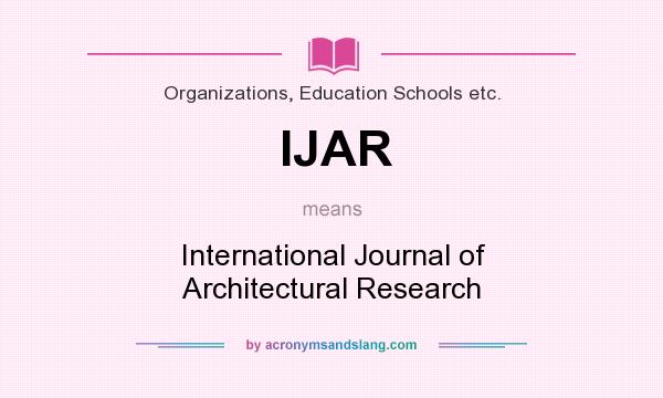 What does IJAR mean? It stands for International Journal of Architectural Research