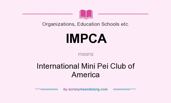 What does IMPCA mean? It stands for International Mini Pei Club of America