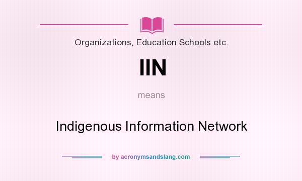 What does IIN mean? It stands for Indigenous Information Network