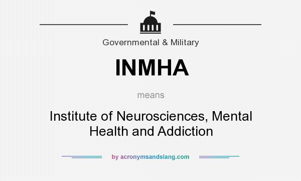 What does INMHA mean? It stands for Institute of Neurosciences, Mental Health and Addiction
