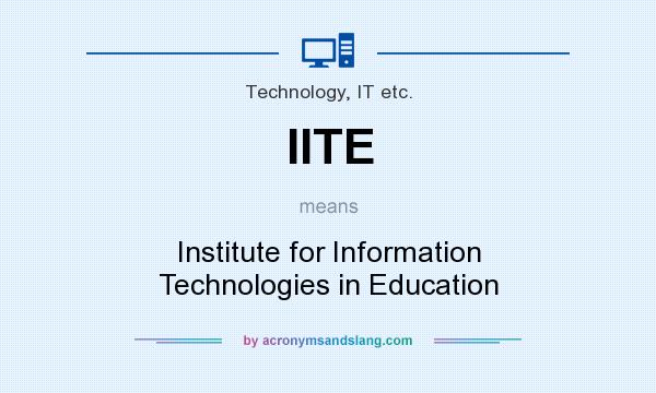 What does IITE mean? It stands for Institute for Information Technologies in Education