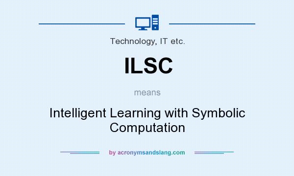 What does ILSC mean? It stands for Intelligent Learning with Symbolic Computation
