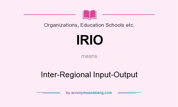 What does IRIO mean? It stands for Inter-Regional Input-Output