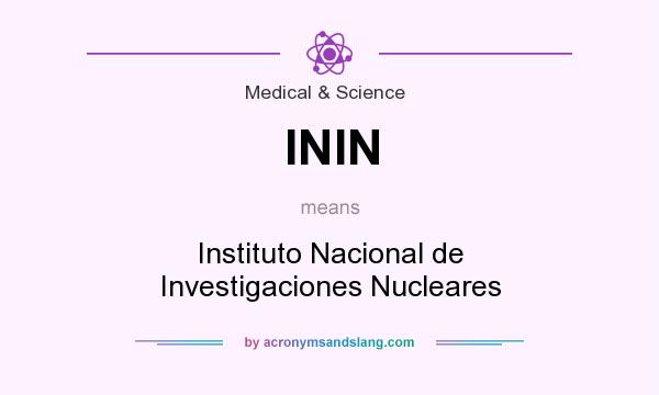 What does ININ mean? It stands for Instituto Nacional de Investigaciones Nucleares