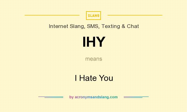 What does IHY mean? It stands for I Hate You