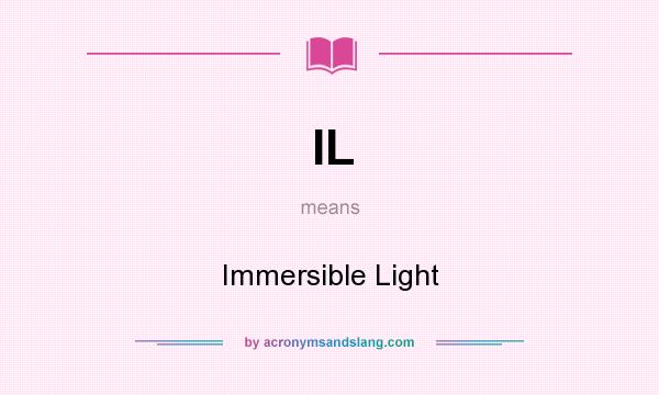 What does IL mean? It stands for Immersible Light