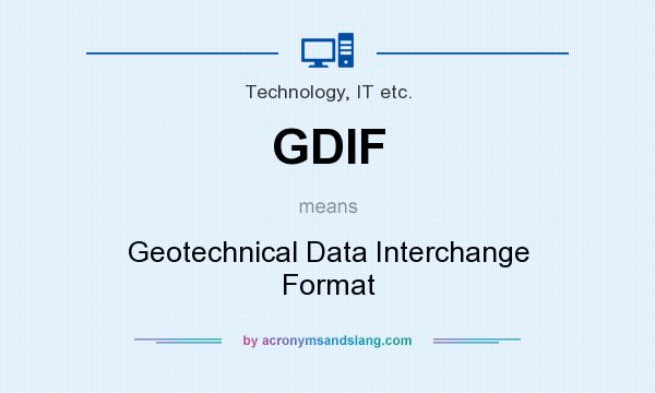 What does GDIF mean? It stands for Geotechnical Data Interchange Format