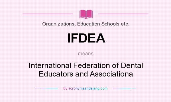 What does IFDEA mean? It stands for International Federation of Dental Educators and Associationa