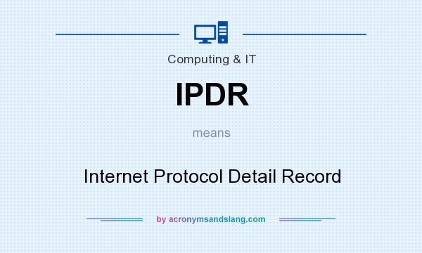 What does IPDR mean? It stands for Internet Protocol Detail Record