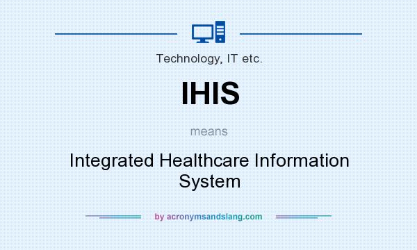 What does IHIS mean? It stands for Integrated Healthcare Information System
