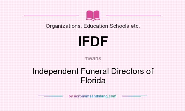 What does IFDF mean? It stands for Independent Funeral Directors of Florida
