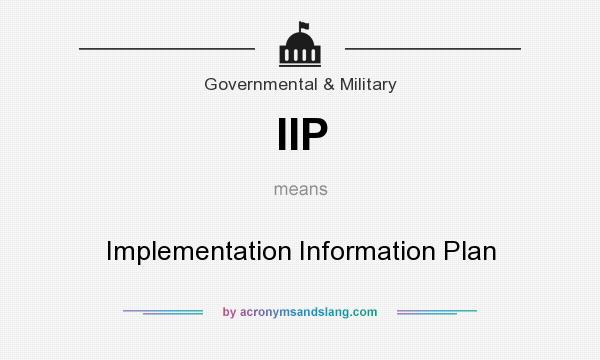 What does IIP mean? It stands for Implementation Information Plan