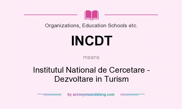 What does INCDT mean? It stands for Institutul National de Cercetare - Dezvoltare in Turism