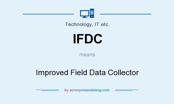 What does IFDC mean? It stands for Improved Field Data Collector