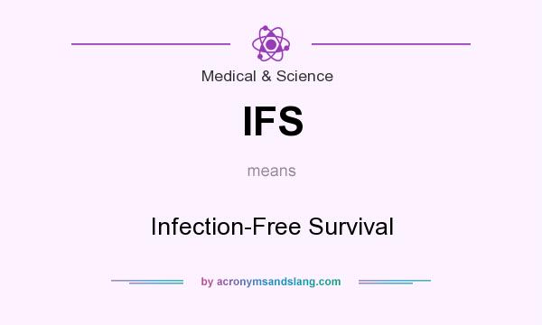 What does IFS mean? It stands for Infection-Free Survival