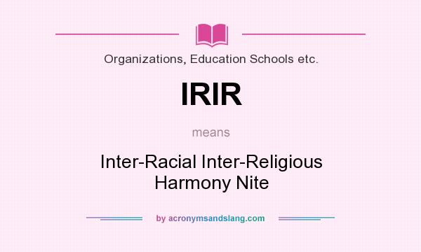 What does IRIR mean? It stands for Inter-Racial Inter-Religious Harmony Nite