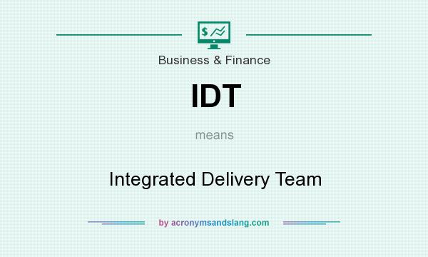 What does IDT mean? It stands for Integrated Delivery Team