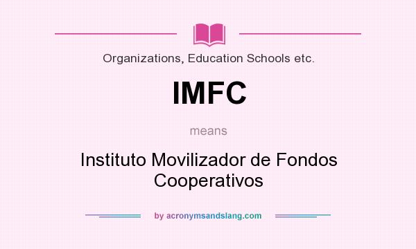 What does IMFC mean? It stands for Instituto Movilizador de Fondos Cooperativos