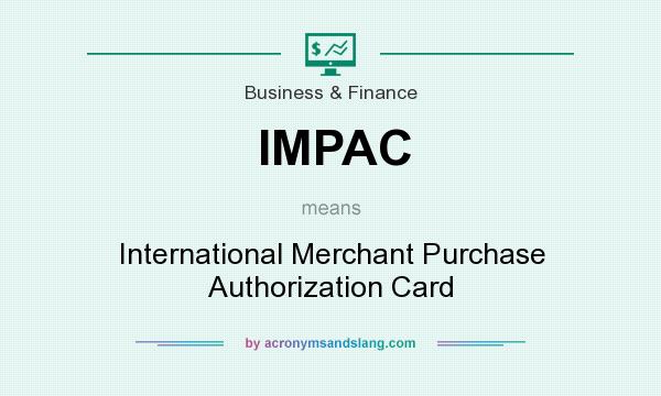 What does IMPAC mean? It stands for International Merchant Purchase Authorization Card