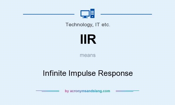 What does IIR mean? It stands for Infinite Impulse Response