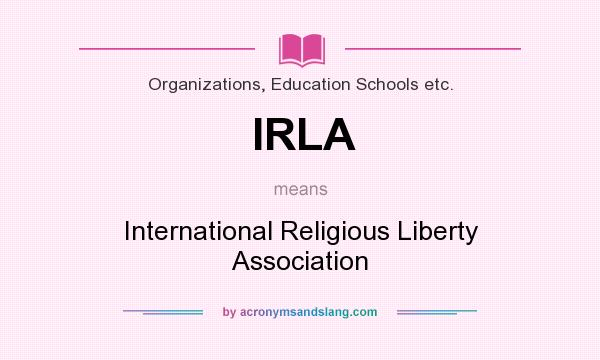 What does IRLA mean? It stands for International Religious Liberty Association