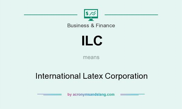 What does ILC mean? It stands for International Latex Corporation