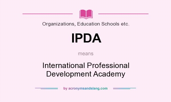 What does IPDA mean? It stands for International Professional Development Academy