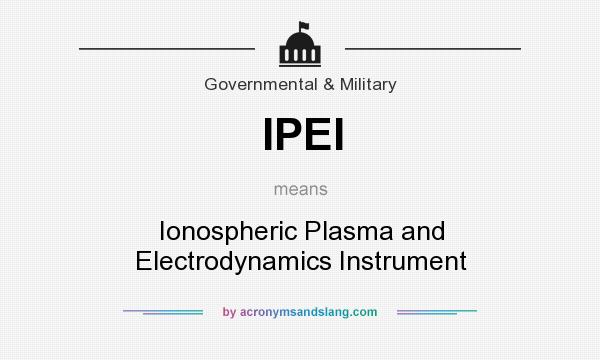 What does IPEI mean? It stands for Ionospheric Plasma and Electrodynamics Instrument
