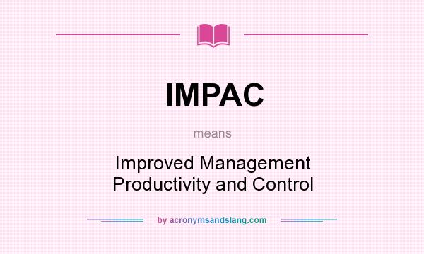What does IMPAC mean? It stands for Improved Management Productivity and Control