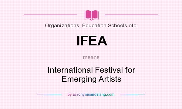 What does IFEA mean? It stands for International Festival for Emerging Artists