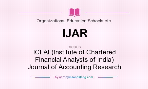 What does IJAR mean? It stands for ICFAI (Institute of Chartered Financial Analysts of India) Journal of Accounting Research