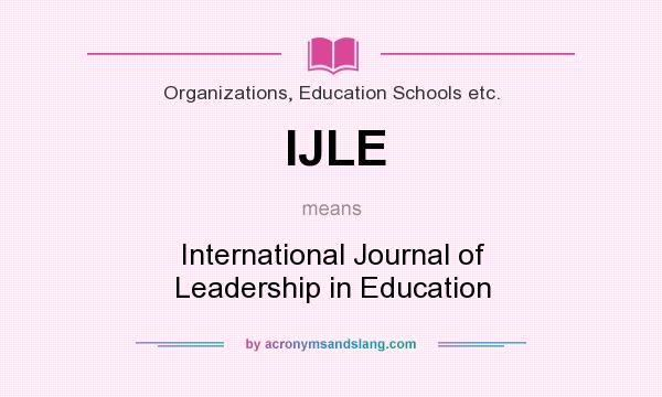 What does IJLE mean? It stands for International Journal of Leadership in Education