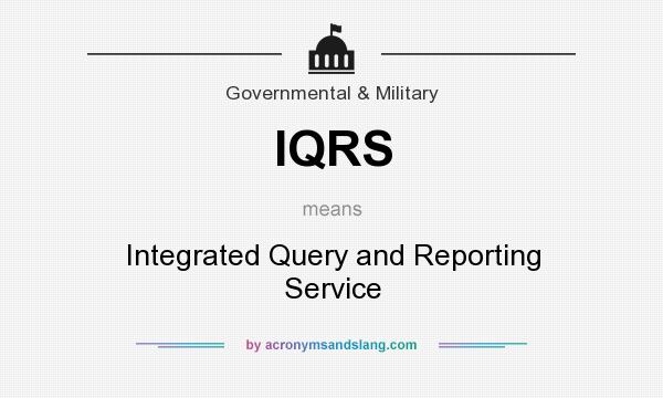 What does IQRS mean? It stands for Integrated Query and Reporting Service