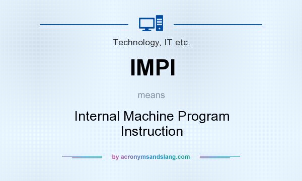 What does IMPI mean? It stands for Internal Machine Program Instruction
