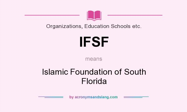 What does IFSF mean? It stands for Islamic Foundation of South Florida