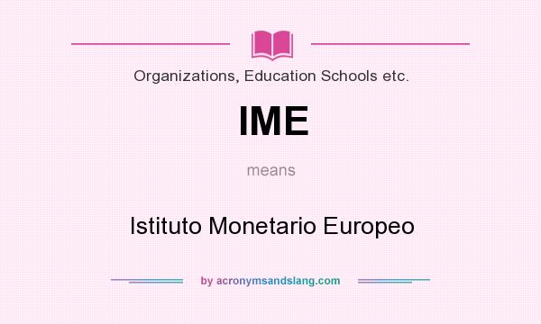 What does IME mean? It stands for Istituto Monetario Europeo