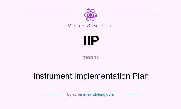 What does IIP mean? It stands for Instrument Implementation Plan