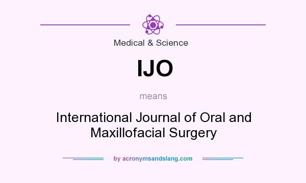 What does IJO mean? It stands for International Journal of Oral and Maxillofacial Surgery