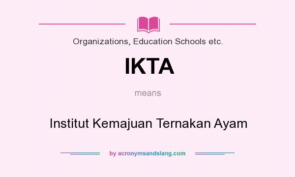 What does IKTA mean? It stands for Institut Kemajuan Ternakan Ayam
